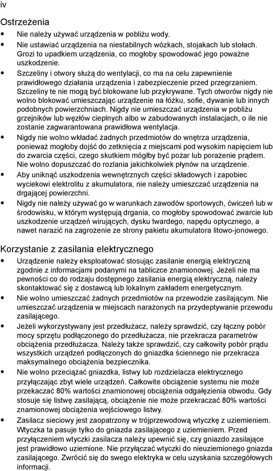 Szczeliny i otwory służą do wentylacji, co ma na celu zapewnienie prawidłowego działania urządzenia i zabezpieczenie przed przegrzaniem. Szczeliny te nie mogą być blokowane lub przykrywane.