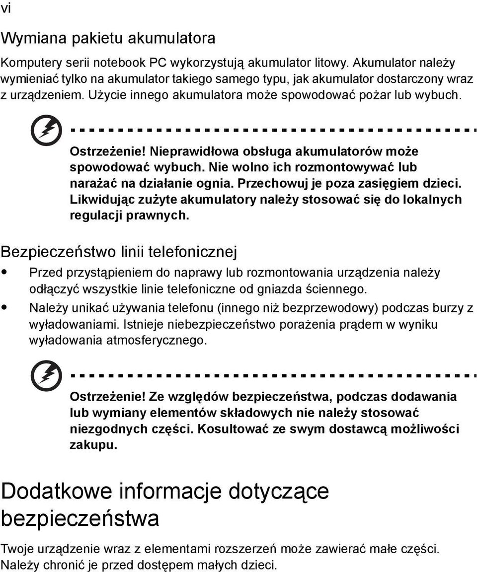 Nieprawidłowa obsługa akumulatorów może spowodować wybuch. Nie wolno ich rozmontowywać lub narażać na działanie ognia. Przechowuj je poza zasięgiem dzieci.