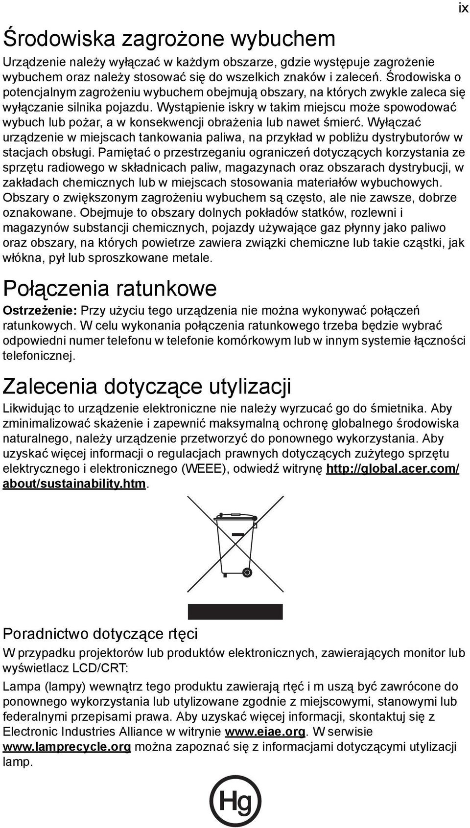 Wystąpienie iskry w takim miejscu może spowodować wybuch lub pożar, a w konsekwencji obrażenia lub nawet śmierć.