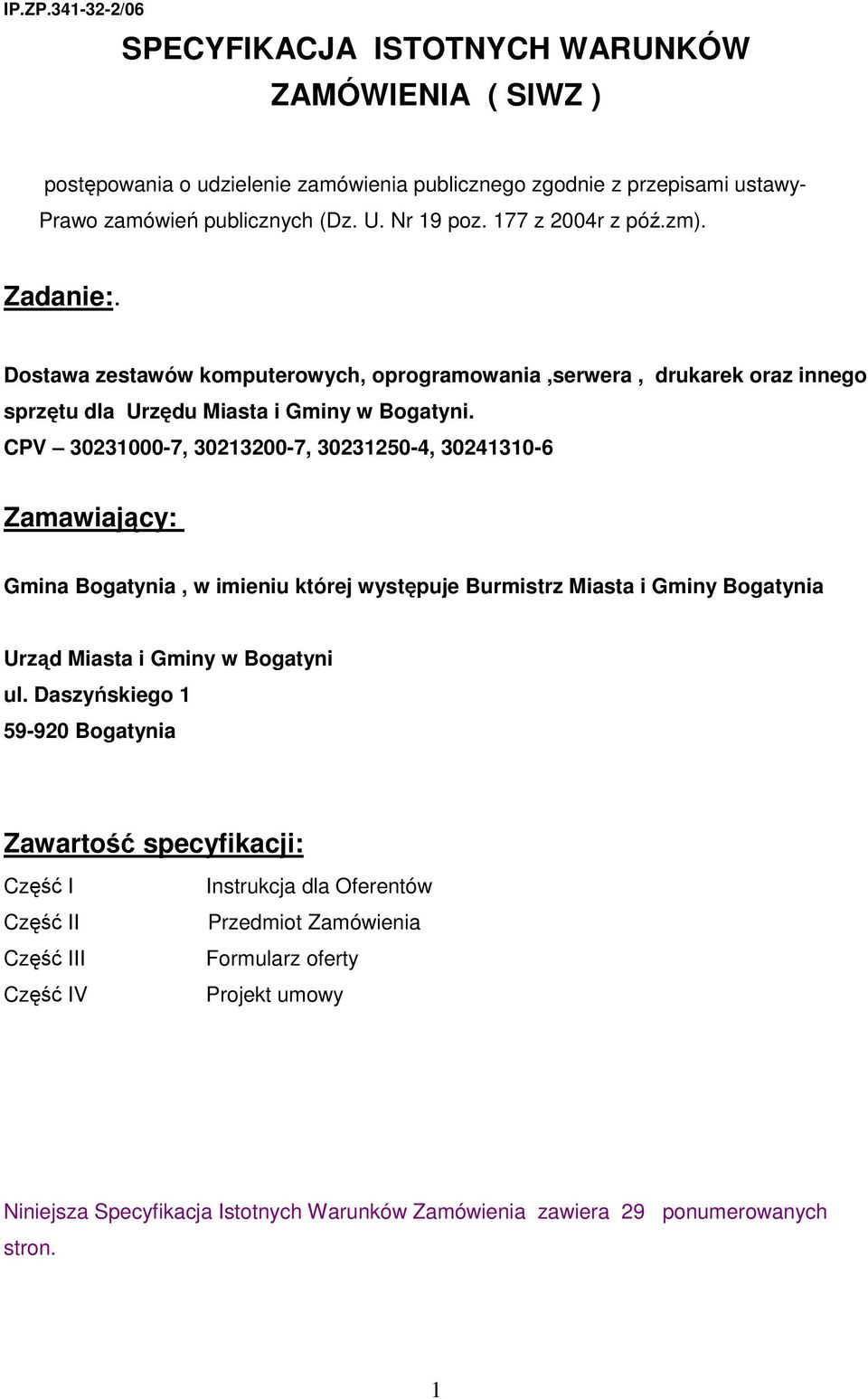 CPV 30231000-7, 30213200-7, 30231250-4, 30241310-6 Zamawiający: Gmina Bogatynia, w imieniu której występuje Burmistrz Miasta i Gminy Bogatynia Urząd Miasta i Gminy w Bogatyni ul.