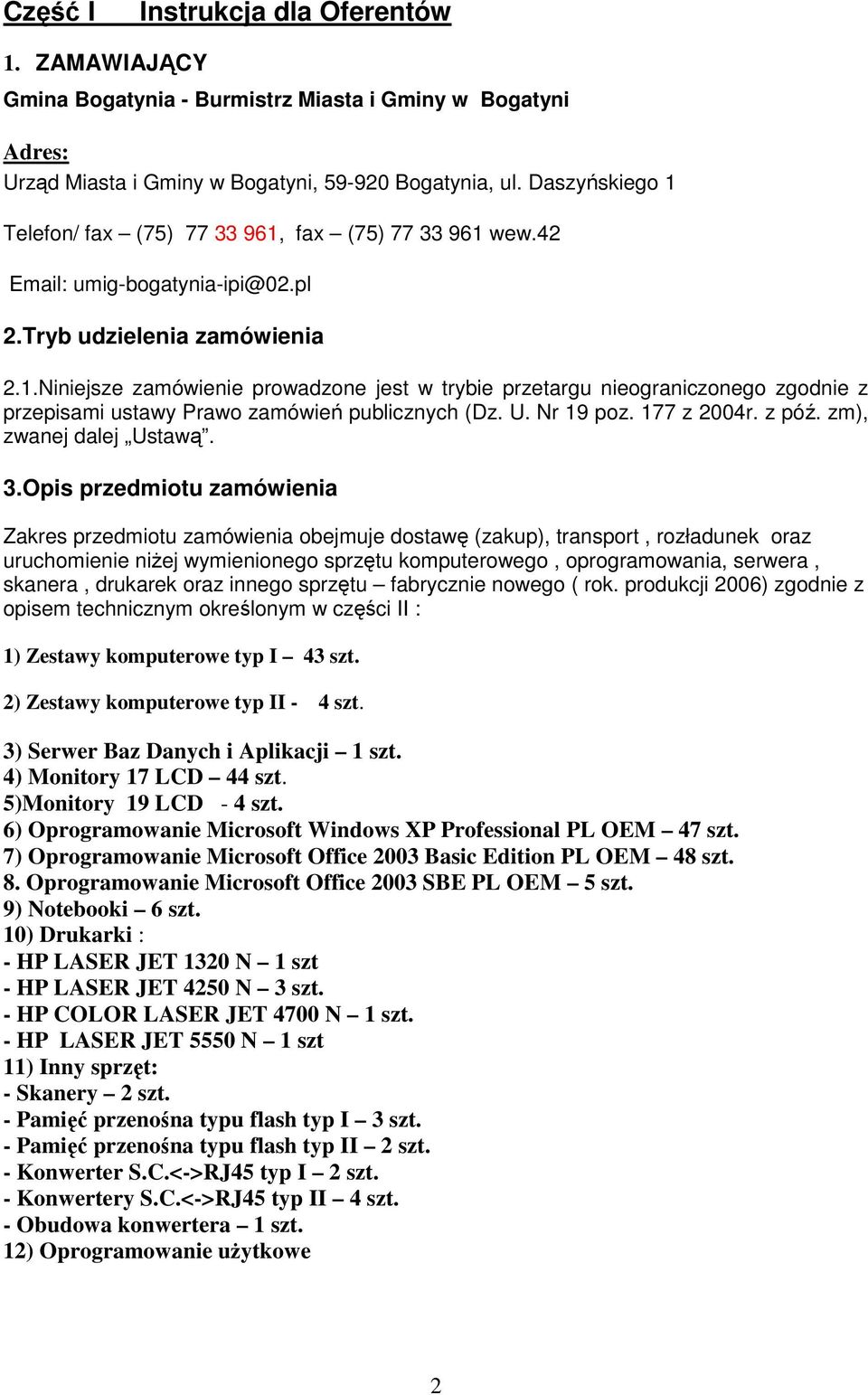 U. Nr 19 poz. 177 z 2004r. z póź. zm), zwanej dalej Ustawą. 3.