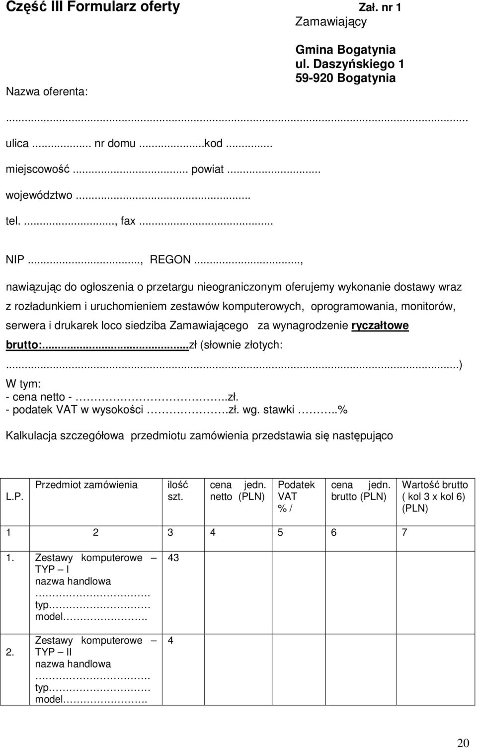 .., nawiązując do ogłoszenia o przetargu nieograniczonym oferujemy wykonanie dostawy wraz z rozładunkiem i uruchomieniem zestawów komputerowych, oprogramowania, monitorów, serwera i drukarek loco