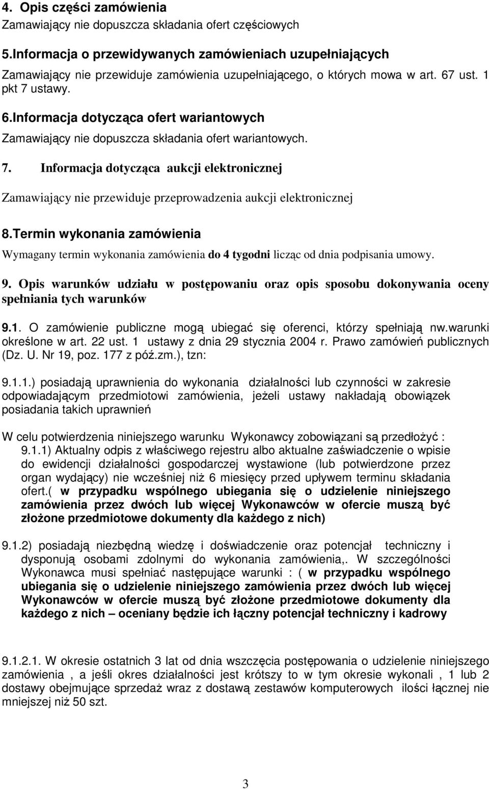 ust. 1 pkt 7 ustawy. 6.Informacja dotycząca ofert wariantowych Zamawiający nie dopuszcza składania ofert wariantowych. 7. Informacja dotycząca aukcji elektronicznej Zamawiający nie przewiduje przeprowadzenia aukcji elektronicznej 8.