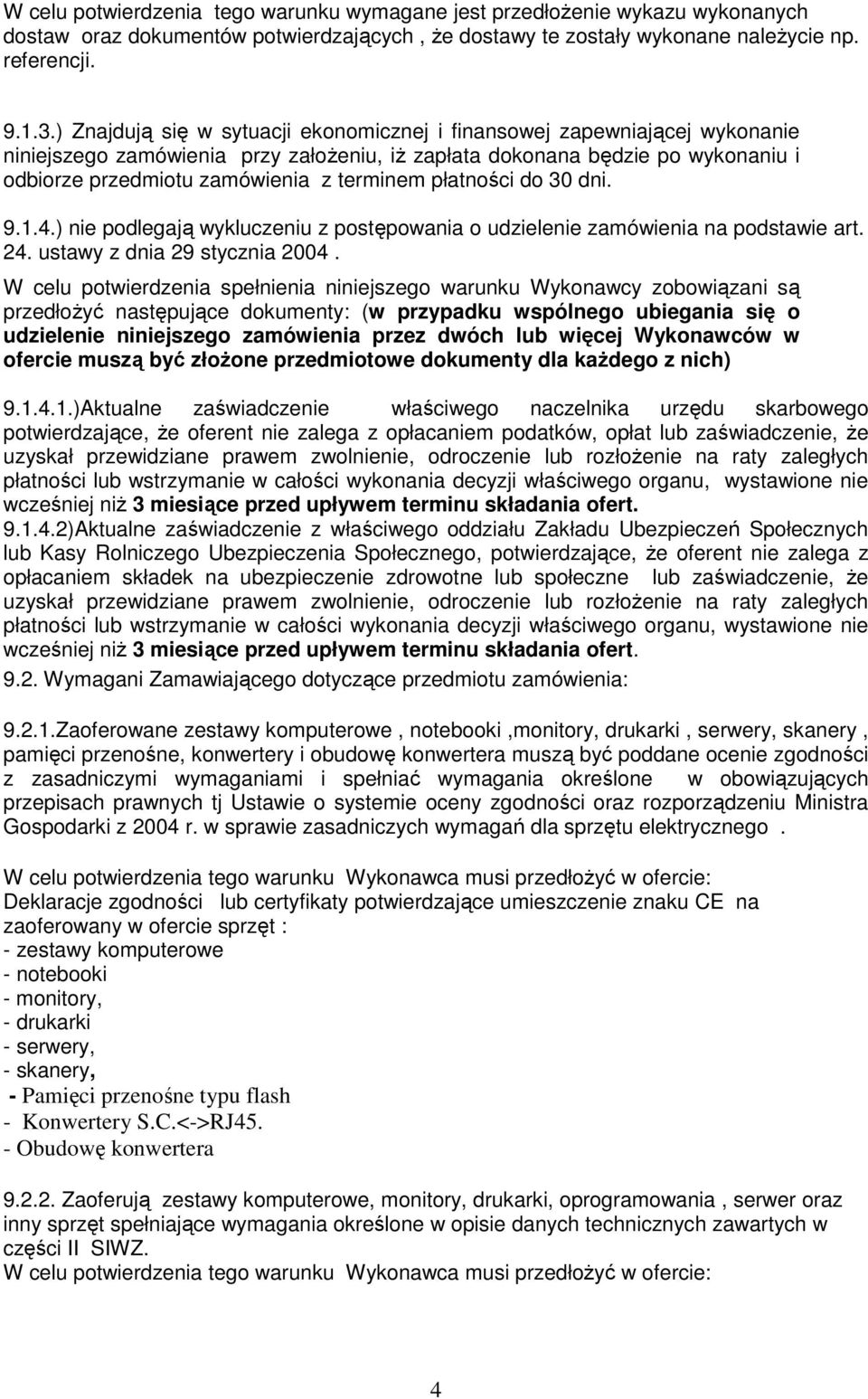 płatności do 30 dni. 9.1.4.) nie podlegają wykluczeniu z postępowania o udzielenie zamówienia na podstawie art. 24. ustawy z dnia 29 stycznia 2004.