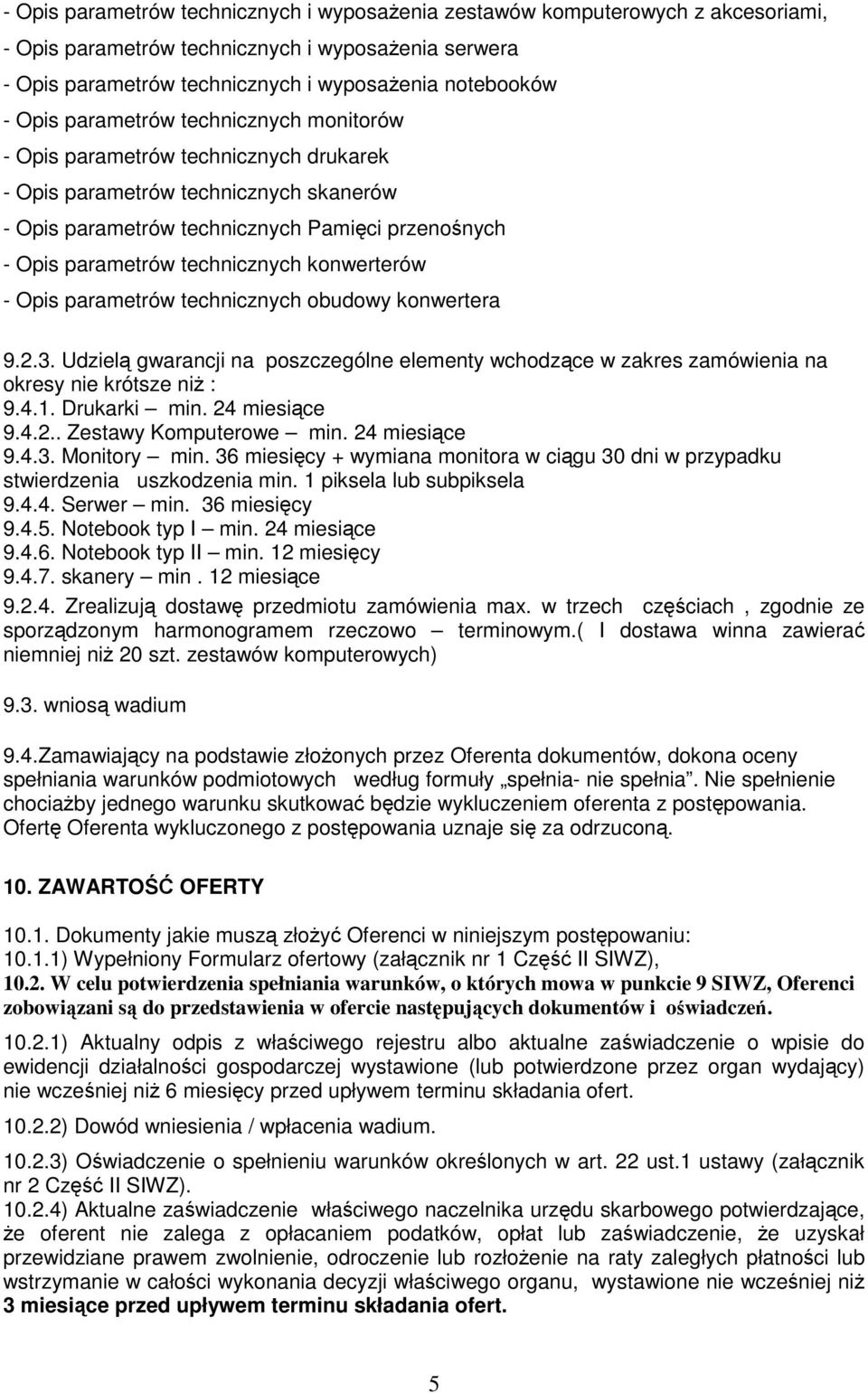 konwerterów - Opis parametrów technicznych obudowy konwertera 9.2.3. Udzielą gwarancji na poszczególne elementy wchodzące w zakres zamówienia na okresy nie krótsze niŝ : 9.4.1. Drukarki min.