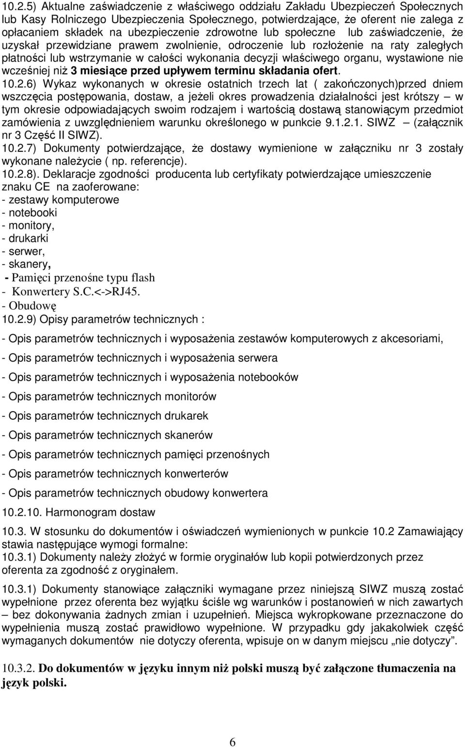 właściwego organu, wystawione nie wcześniej niŝ 3 miesiące przed upływem terminu składania ofert. 10.2.