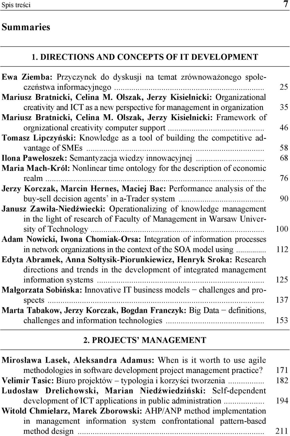 Olszak, Jerzy Kisielnicki: Framework of orgnizational creativity computer support... 46 Tomasz Lipczyński: Knowledge as a tool of building the competitive advantage of SMEs.