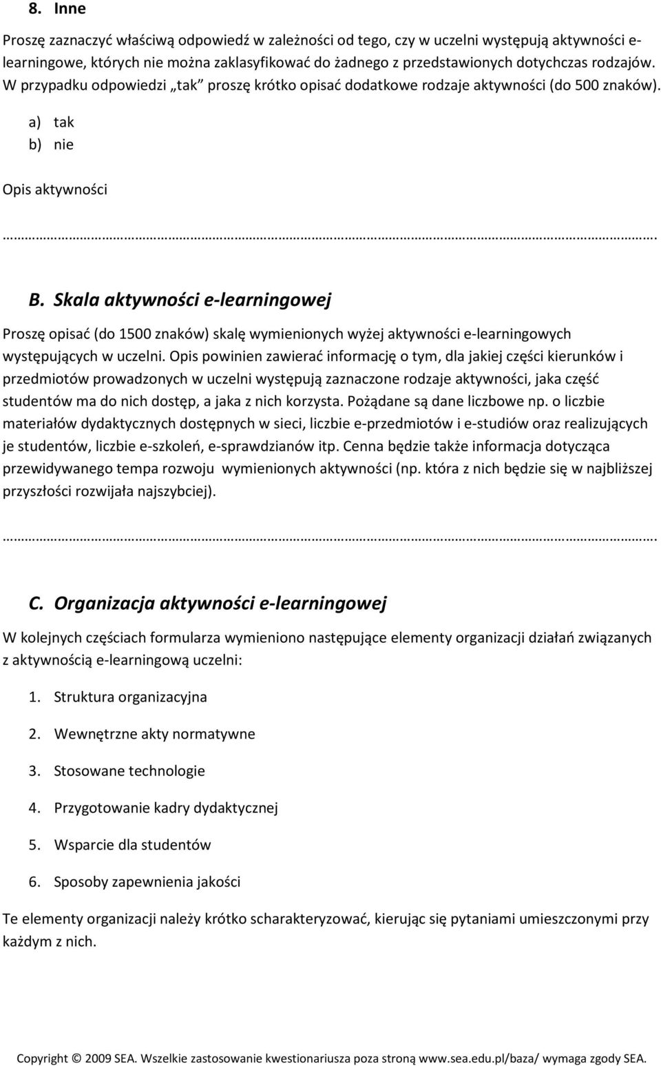 Skala aktywnści e-learningwej Prszę pisać (d 1500 znaków) skalę wymieninych wyżej aktywnści e-learningwych występujących w uczelni.