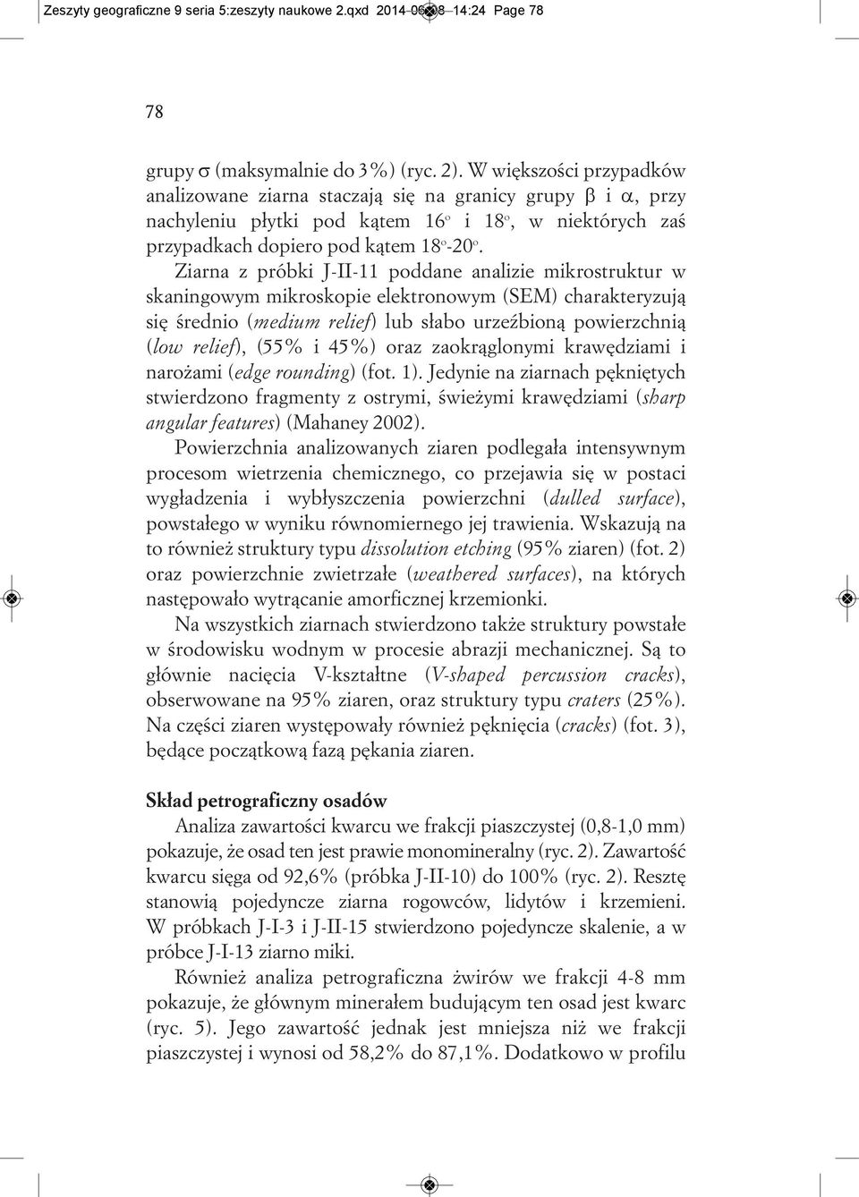 Ziarna z próbki J-II-11 poddane analizie mikrostruktur w skaningowym mikroskopie elektronowym (SEM) charakteryzują się średnio (medium relief) lub słabo urzeźbioną powierzchnią (low relief), (55% i