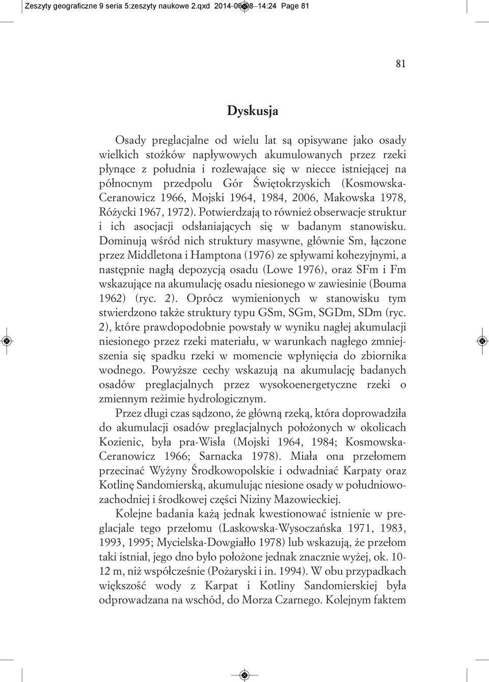 istniejącej na północnym przedpolu Gór Świętokrzyskich (Kosmowska- Ceranowicz 1966, Mojski 1964, 1984, 2006, Makowska 1978, Różycki 1967, 1972).