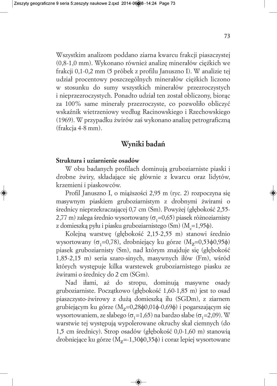 W analizie tej udział procentowy poszczególnych minerałów ciężkich liczono w stosunku do sumy wszystkich minerałów przezroczystych i nieprzezroczystych.