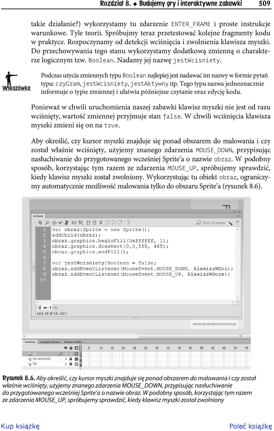 Do przechowywania tego stanu wykorzystamy dodatkową zmienną o charakterze logicznym tzw. Boolean. Nadamy jej nazwę jestwcisniety.