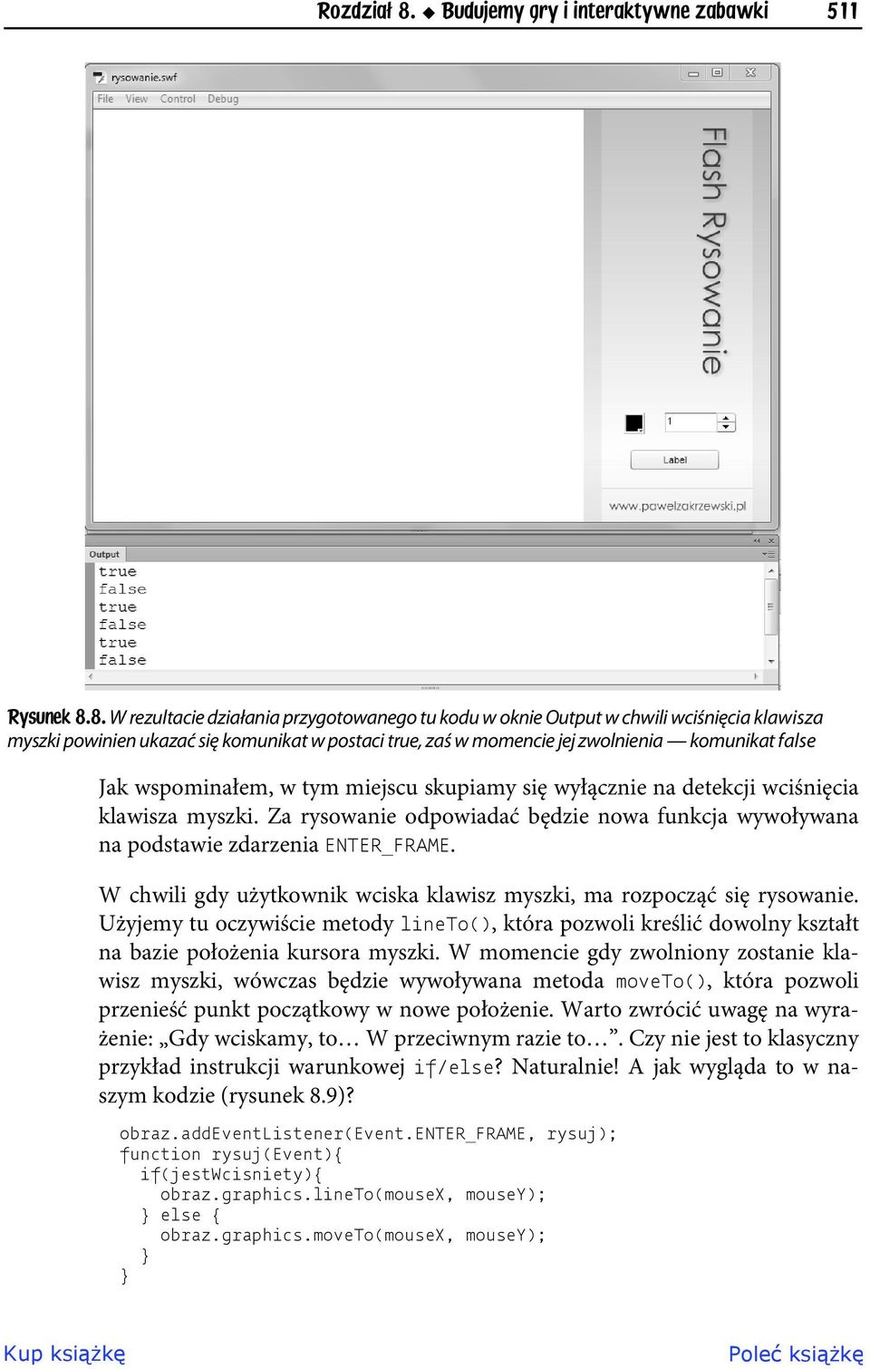 8. W rezultacie działania przygotowanego tu kodu w oknie Output w chwili wciśnięcia klawisza myszki powinien ukazać się komunikat w postaci true, zaś w momencie jej zwolnienia komunikat false Jak