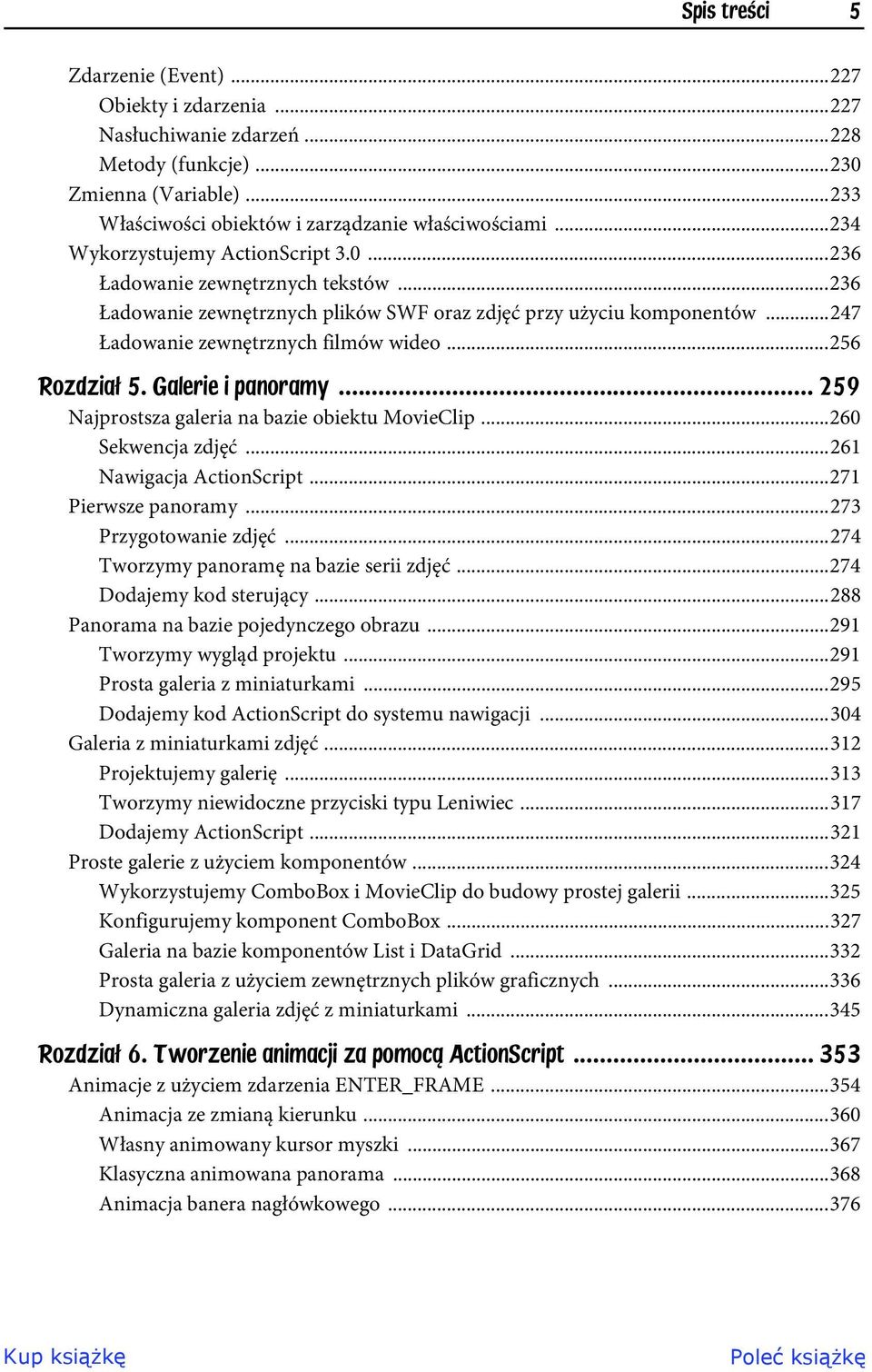 ..256 Rozdzia 5. Galerie i panoramy... 259 Najprostsza galeria na bazie obiektu MovieClip...260 Sekwencja zdjęć...261 Nawigacja ActionScript...271 Pierwsze panoramy...273 Przygotowanie zdjęć.