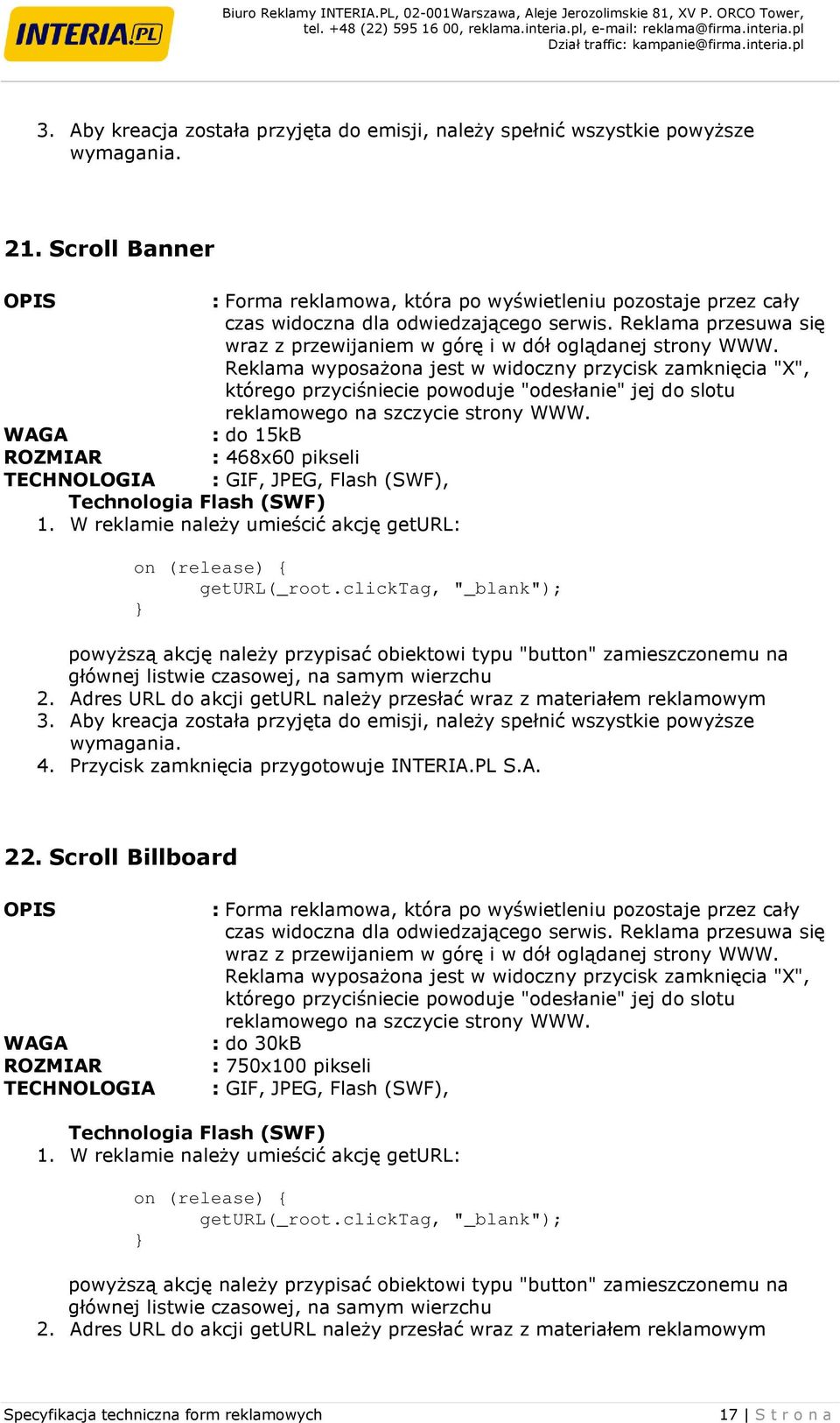 Reklama wyposaŝona jest w widoczny przycisk zamknięcia "X", którego przyciśniecie powoduje "odesłanie" jej do slotu reklamowego na szczycie strony WWW.