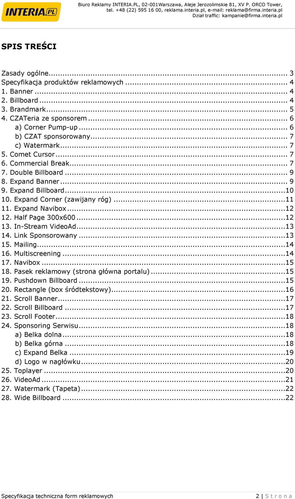 ..12 12. Half Page 300x600...12 13. In-Stream VideoAd...13 14. Link Sponsorowany...13 15. Mailing...14 16. Multiscreening...14 17. Navibox...15 18. Pasek reklamowy (strona główna portalu)...15 19.