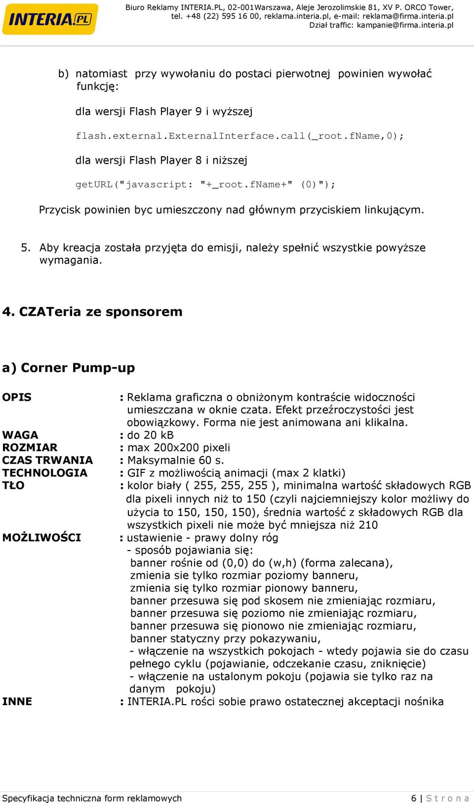 Aby kreacja została przyjęta do emisji, naleŝy spełnić wszystkie powyŝsze 4. CZATeria ze sponsorem a) Corner Pump-up : Reklama graficzna o obniŝonym kontraście widoczności umieszczana w oknie czata.