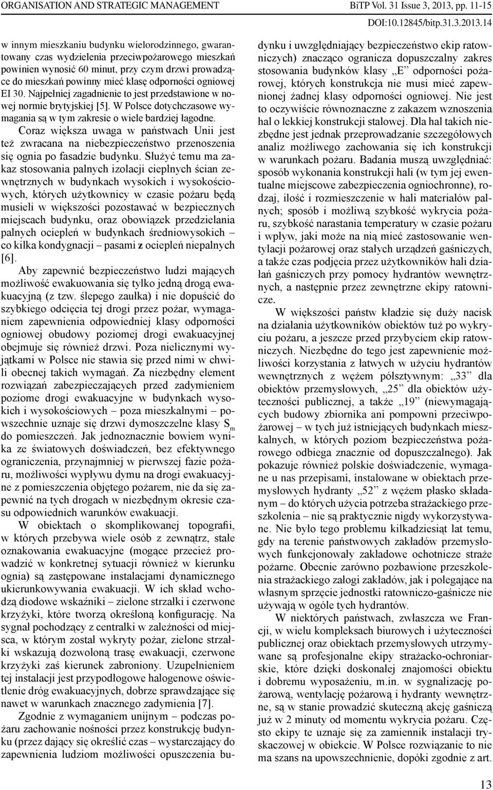 14 w innym mieszkaniu budynku wielorodzinnego, gwarantowany czas wydzielenia przeciwpożarowego mieszkań powinien wynosić 60 minut, przy czym drzwi prowadzące do mieszkań powinny mieć klasę odporności