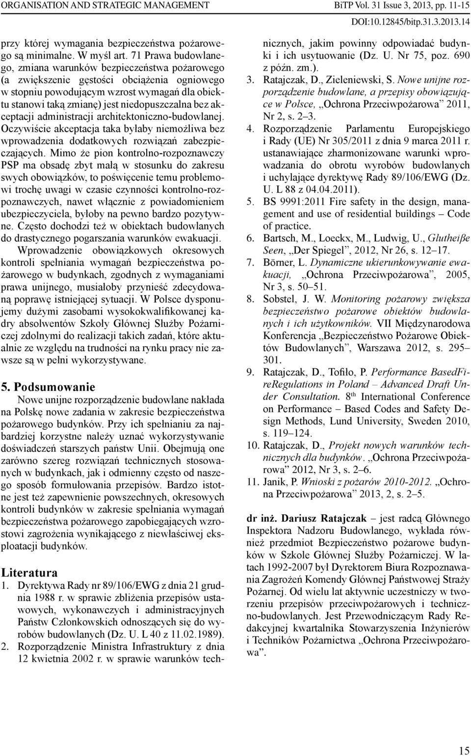 bez akceptacji administracji architektoniczno-budowlanej. Oczywiście akceptacja taka byłaby niemożliwa bez wprowadzenia dodatkowych rozwiązań zabezpieczających.