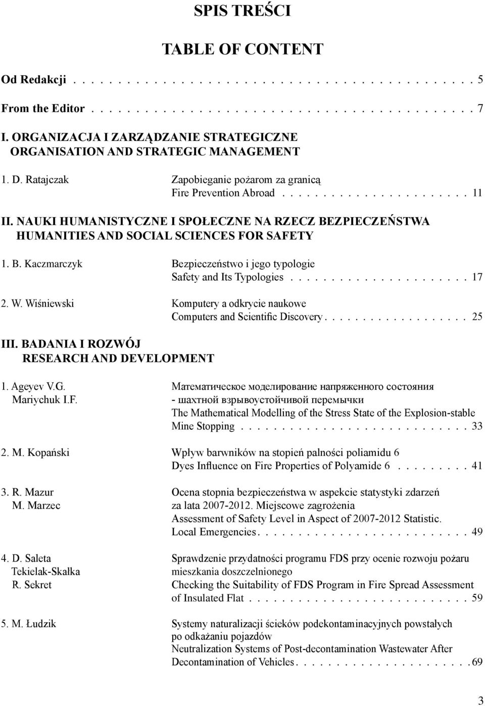 NAUKI HUMANISTYCZNE I SPOŁECZNE NA RZECZ BEZPIECZEŃSTWA HUMANITIES AND SOCIAL SCIENCES FOR SAFETY 1. B. Kaczmarczyk Bezpieczeństwo i jego typologie Safety and Its Typologies....................... 17 2.