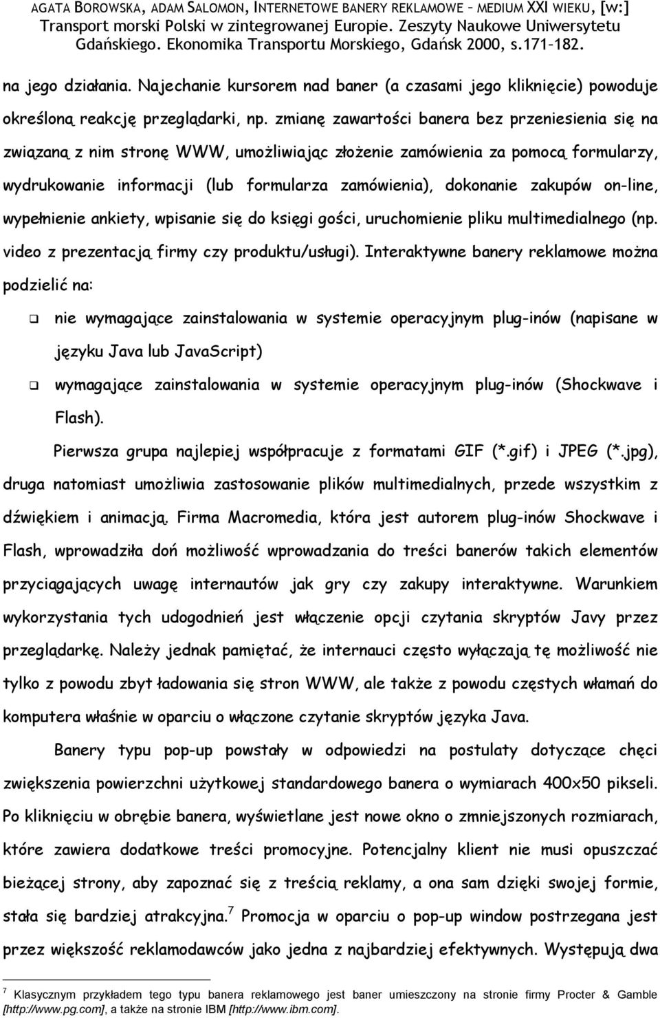 zakupów on-line, wypełnienie ankiety, wpisanie się do księgi gości, uruchomienie pliku multimedialnego (np. video z prezentacją firmy czy produktu/usługi).