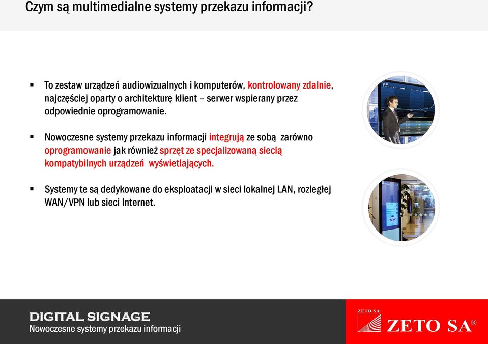 klient serwer wspierany przez odpowiednie oprogramowanie.