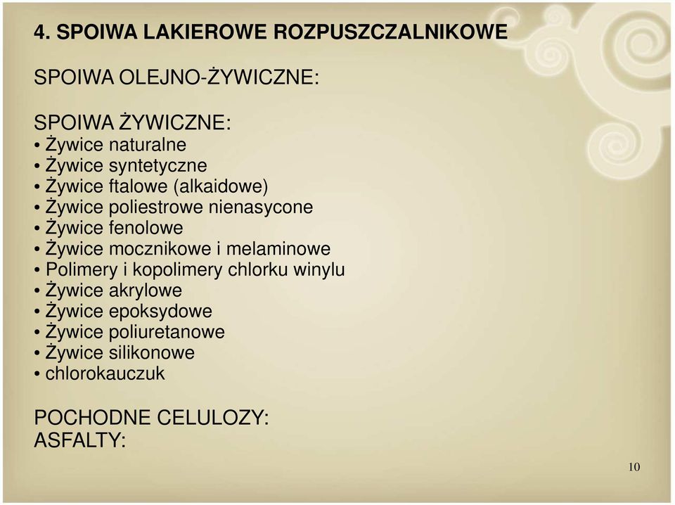 fenolowe Żywice mocznikowe i melaminowe Polimery i kopolimery chlorku winylu Żywice akrylowe