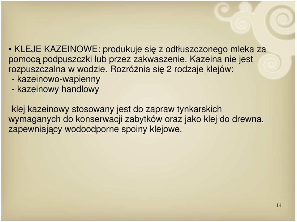 Rozróżnia się 2 rodzaje klejów: - kazeinowo-wapienny - kazeinowy handlowy klej kazeinowy