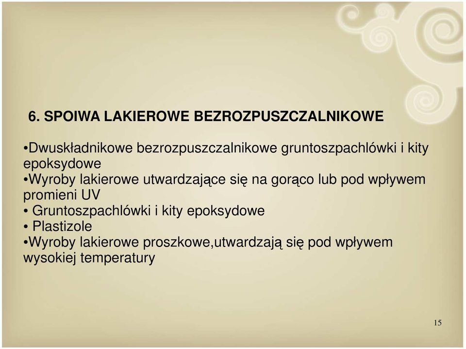 gorąco lub pod wpływem promieni UV Gruntoszpachlówki i kity epoksydowe