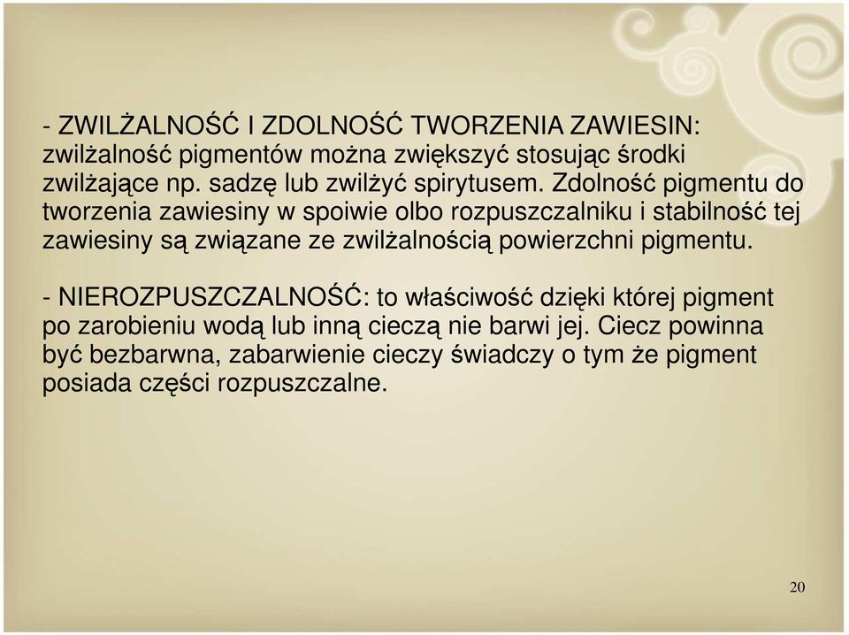 Zdolność pigmentu do tworzenia zawiesiny w spoiwie olbo rozpuszczalniku i stabilność tej zawiesiny są związane ze