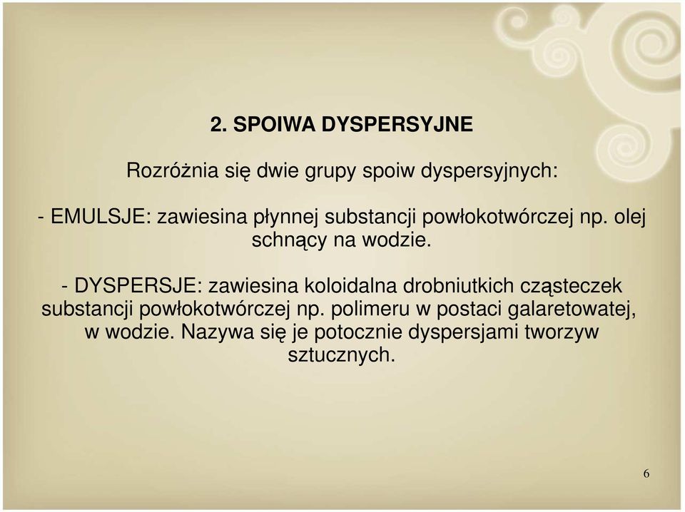 - DYSPERSJE: zawiesina koloidalna drobniutkich cząsteczek substancji powłokotwórczej