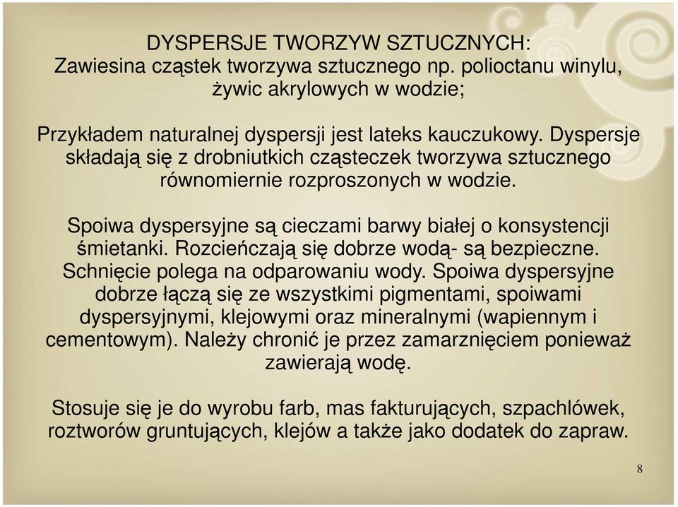 Rozcieńczają się dobrze wodą- są bezpieczne. Schnięcie polega na odparowaniu wody.