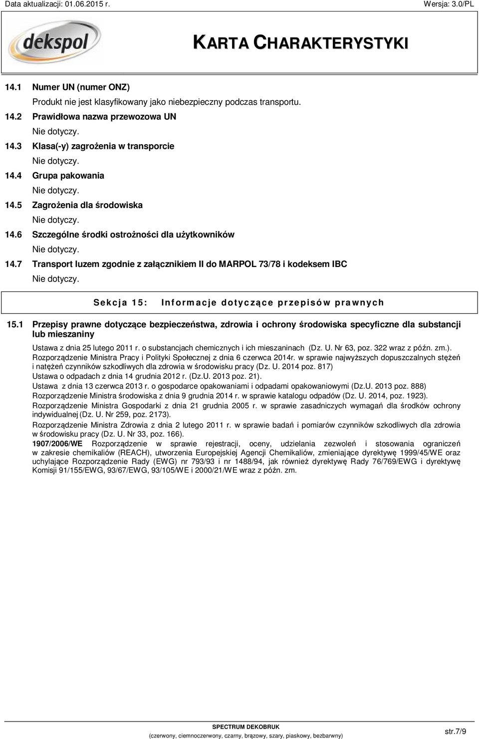 7 Transport luzem zgodnie z załącznikiem II do MARPOL 73/78 i kodeksem IBC Sekcja 15: Informacje dotyczące przepisów prawnych 15.