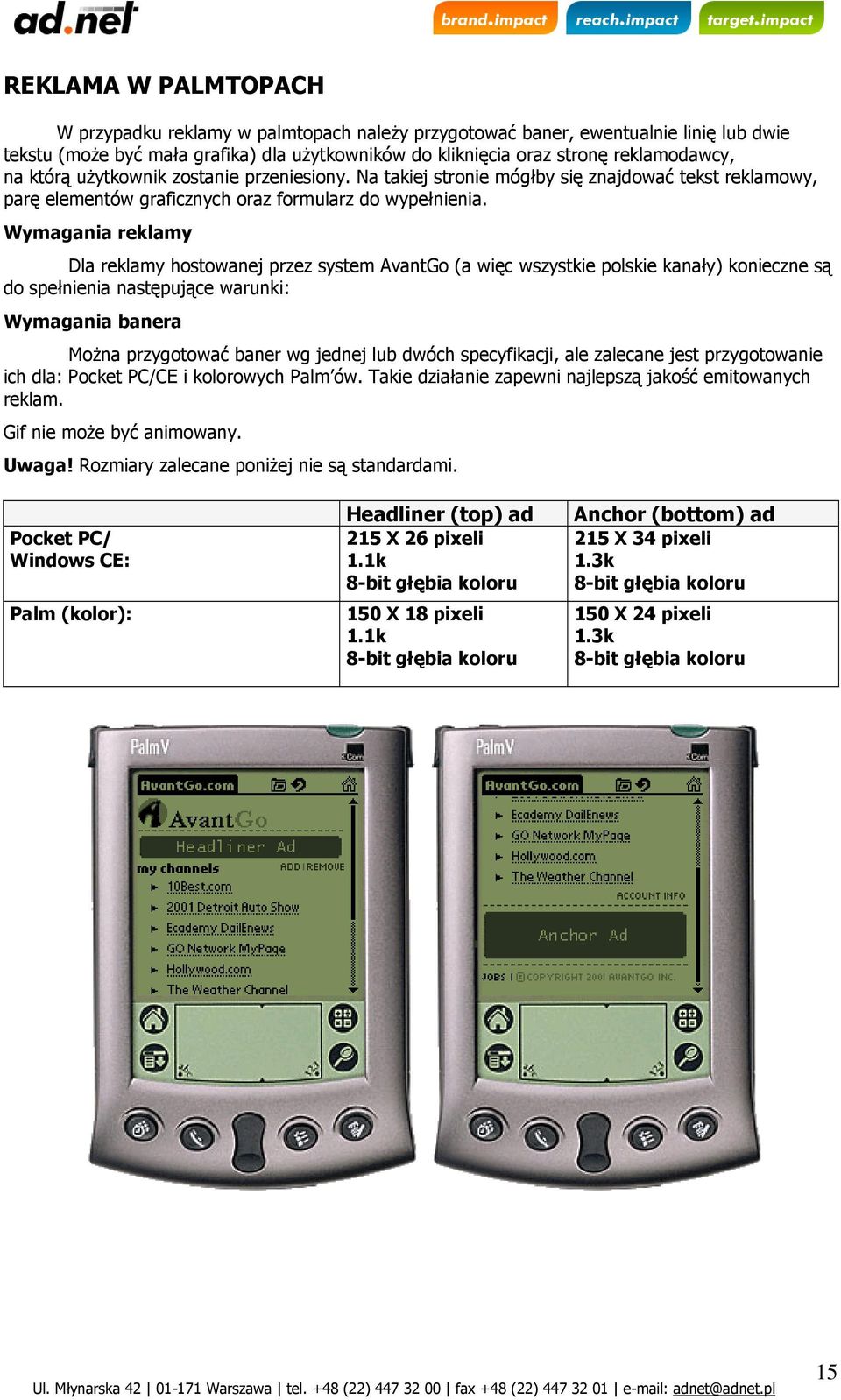 Wymagania reklamy Dla reklamy hostowanej przez system AvantGo (a więc wszystkie polskie kanały) konieczne są do spełnienia następujące warunki: Wymagania banera MoŜna przygotować baner wg jednej lub