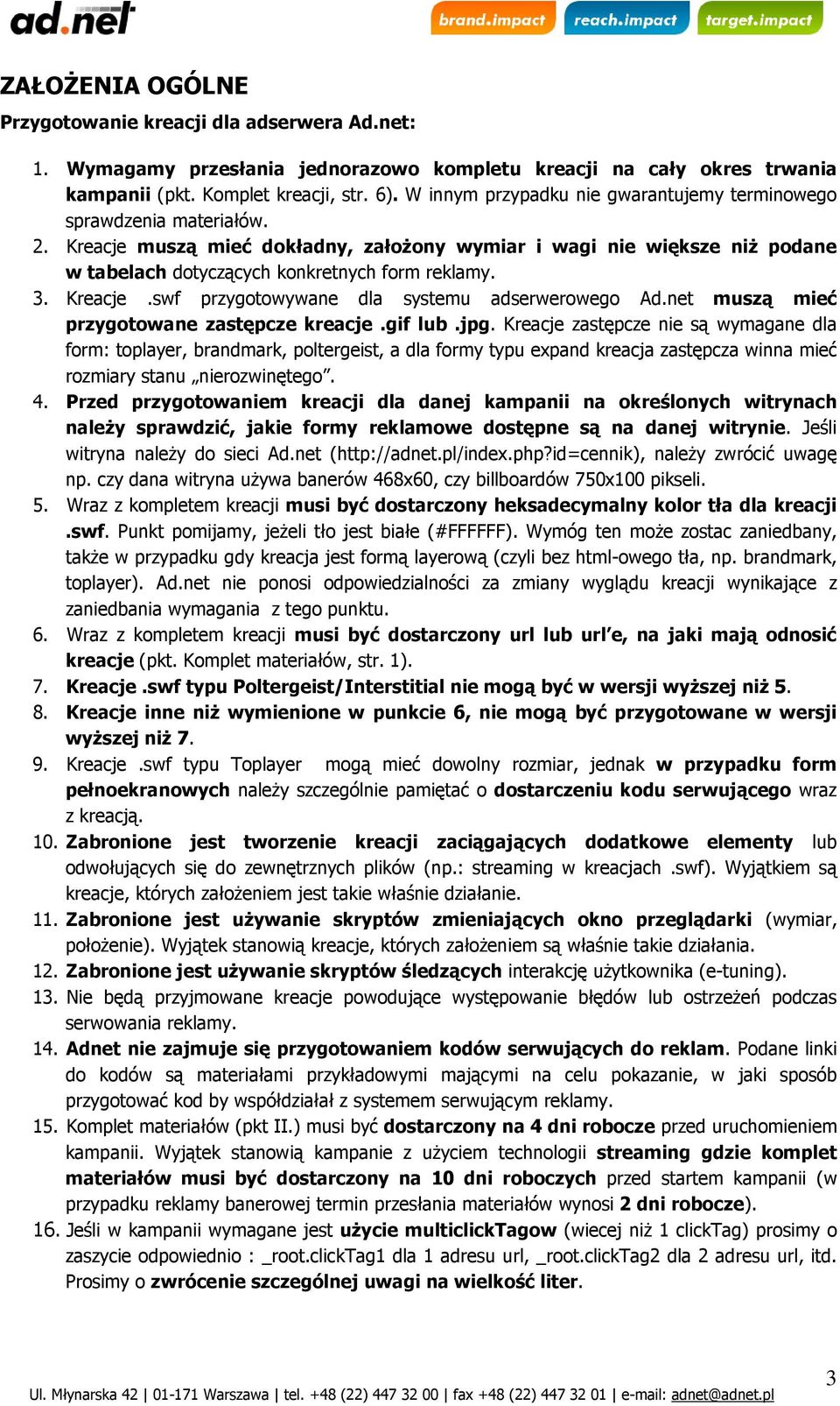 Kreacje.swf przygotowywane dla systemu adserwerowego Ad.net muszą mieć przygotowane zastępcze kreacje.gif lub.jpg.