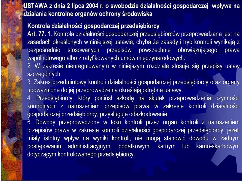 powszechnie obowiązującego prawa wspólnotowego albo z ratyfikowanych umów międzynarodowych. 2. W zakresie nieuregulowanym w niniejszym rozdziale stosuje się przepisy ustaw szczególnych. 3.