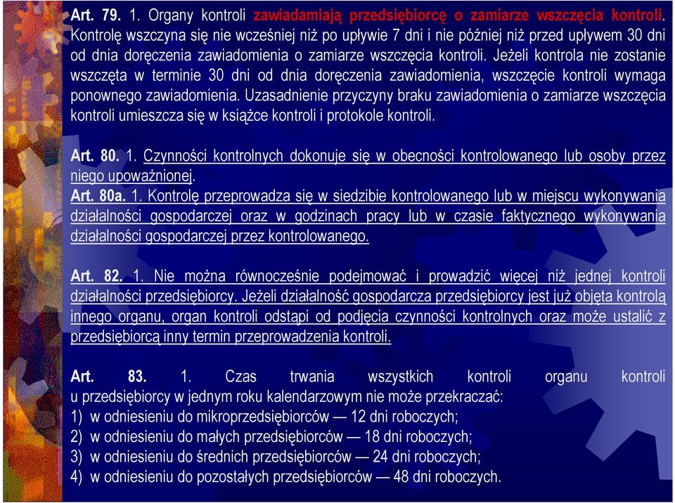 Jeżeli kontrola nie zostanie wszczęta w terminie 30 dni od dnia doręczenia zawiadomienia, wszczęcie kontroli wymaga ponownego zawiadomienia.