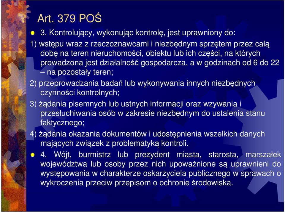 działalność gospodarcza, a w godzinach od 6 do 22 na pozostały teren; 2) przeprowadzania badań lub wykonywania innych niezbędnych czynności kontrolnych; 3) żądania pisemnych lub ustnych informacji