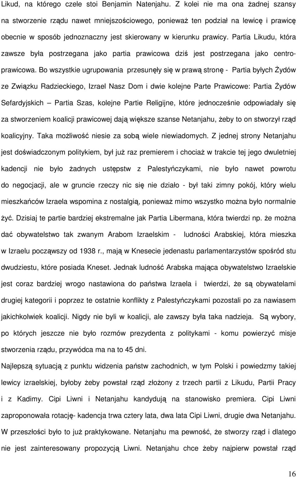 Partia Likudu, która zawsze była postrzegana jako partia prawicowa dziś jest postrzegana jako centroprawicowa.