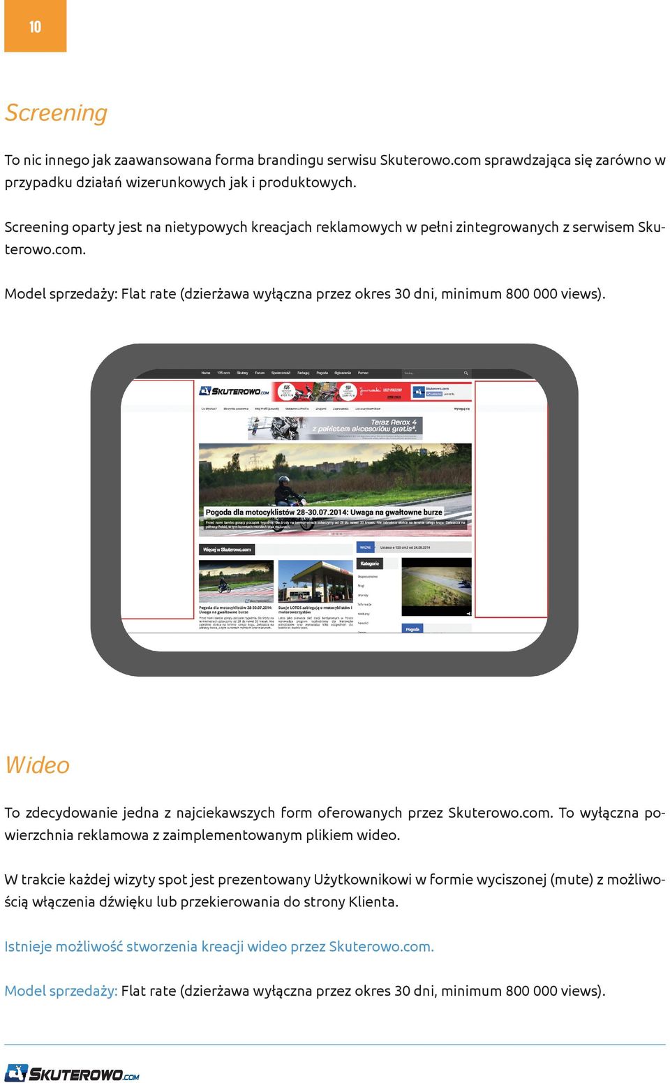 Wideo To zdecydowanie jedna z najciekawszych form oferowanych przez Skuterowo.com. To wyłączna powierzchnia reklamowa z zaimplementowanym plikiem wideo.