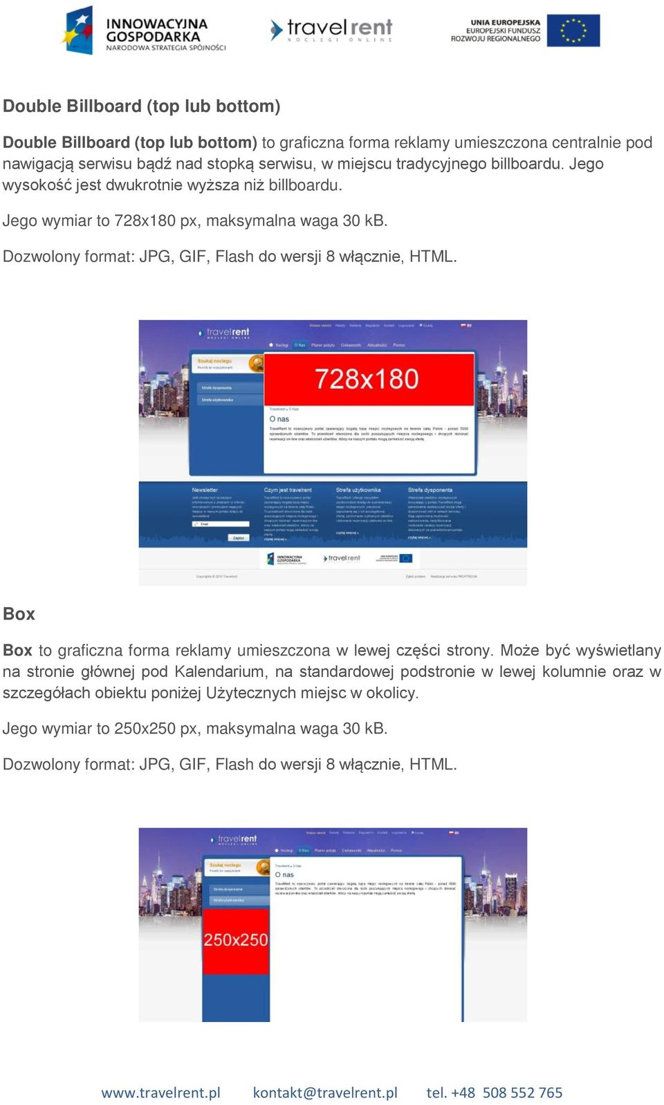 Jego wymiar to 728x180 px, maksymalna waga 30 kb. Box Box to graficzna forma reklamy umieszczona w lewej części strony.