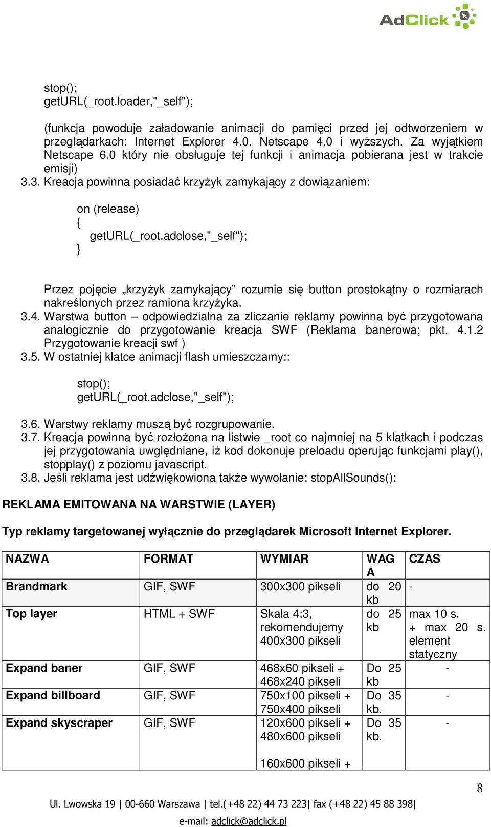 adclose,"_self"); Przez pojęcie krzyŝyk zamykający rozumie się button prostokątny o rozmiarach nakreślonych przez ramiona krzyŝyka. 3.4.