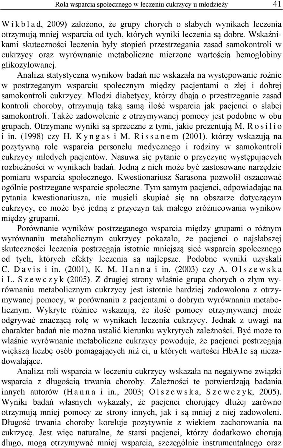 Analiza statystyczna wyników badań nie wskazała na występowanie różnic w postrzeganym wsparciu społecznym między pacjentami o złej i dobrej samokontroli cukrzycy.