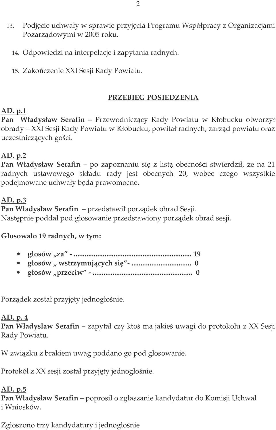 1 Pan Władysław Serafin Przewodniczcy Rady Powiatu w Kłobucku otworzył obrady XXI Sesji Rady Powiatu w Kłobucku, po