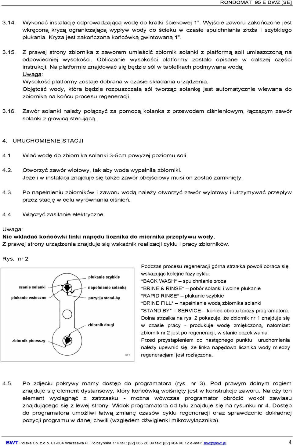 Obliczanie wysokości platformy zostało opisane w dalszej części instrukcji. Na platformie znajdować się będzie sól w tabletkach podmywana wodą.