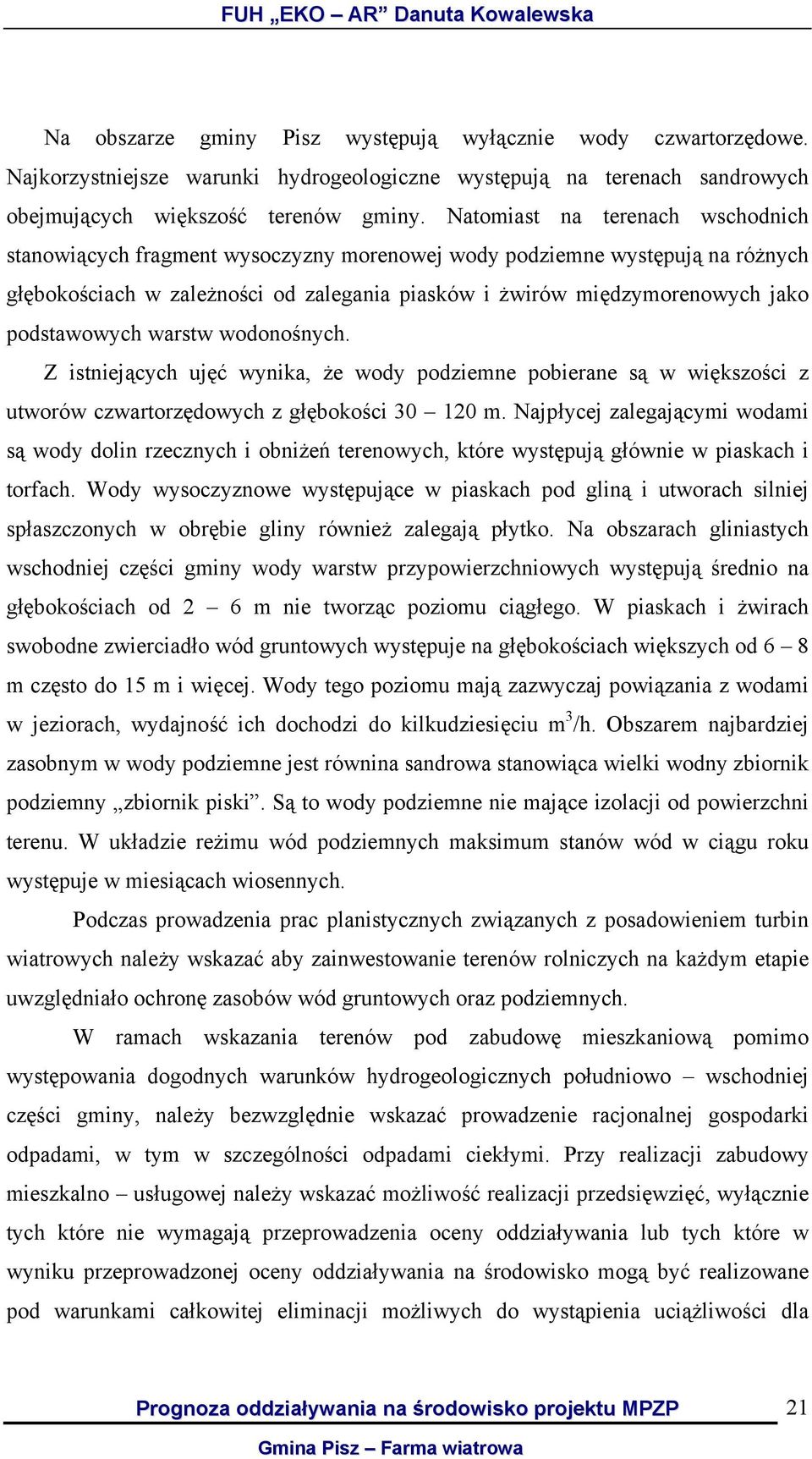 podstawowych warstw wodonośnych. Z istniejących ujęć wynika, że wody podziemne pobierane są w większości z utworów czwartorzędowych z głębokości 30 120 m.