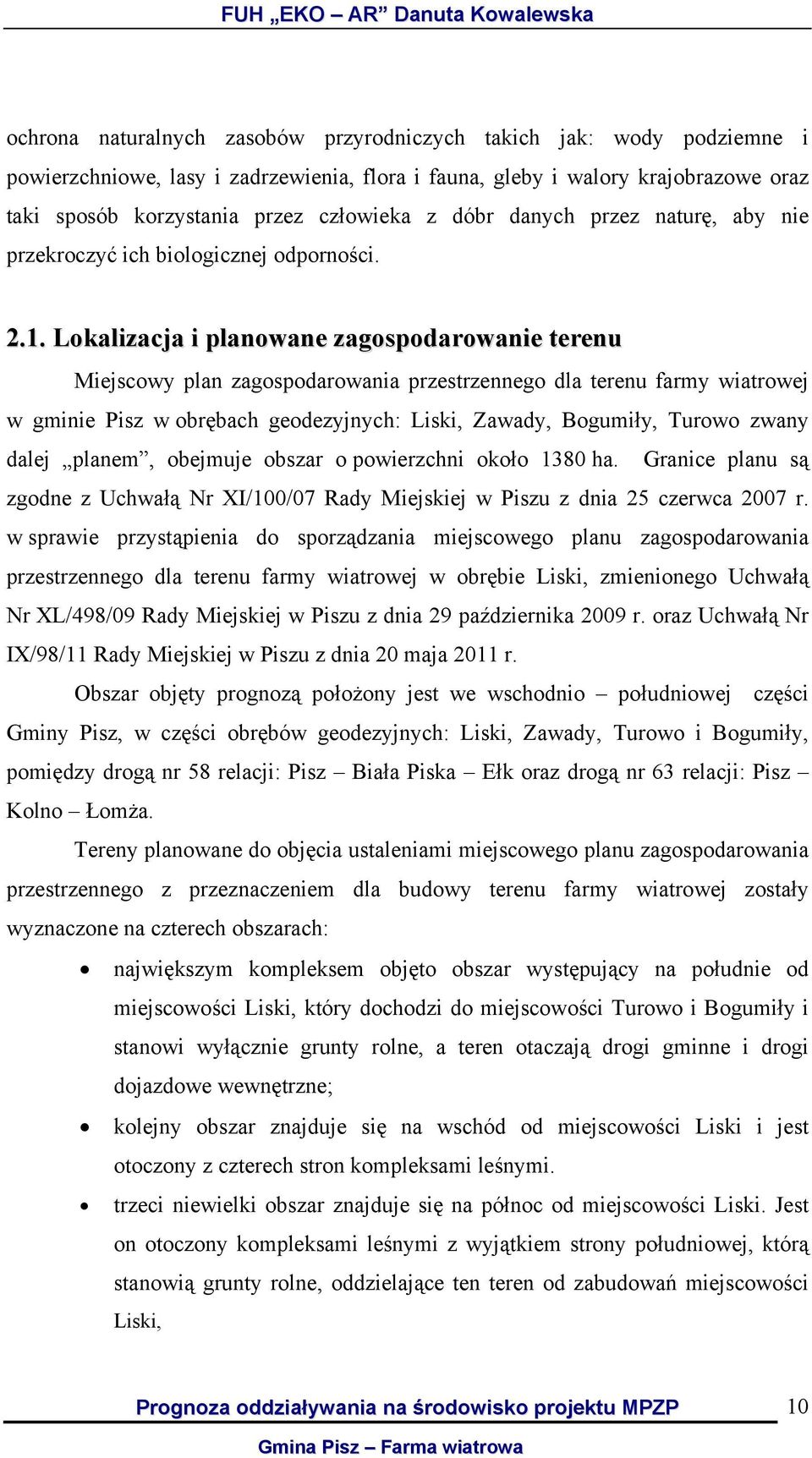 Lokalizacja i planowane zagospodarowanie terenu Miejscowy plan zagospodarowania przestrzennego dla terenu farmy wiatrowej w gminie Pisz w obrębach geodezyjnych: Liski, Zawady, Bogumiły, Turowo zwany