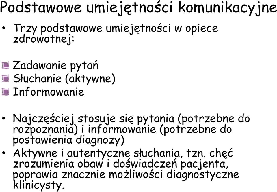 rozpoznania) i informowanie (potrzebne do postawienia diagnozy) Aktywne i autentyczne słuchania,