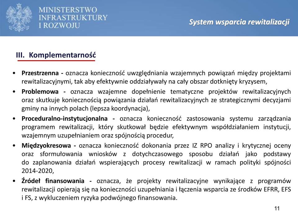 Problemowa - oznacza wzajemne dopełnienie tematyczne projektów rewitalizacyjnych oraz skutkuje koniecznością powiązania działań rewitalizacyjnych ze strategicznymi decyzjami gminy na innych polach