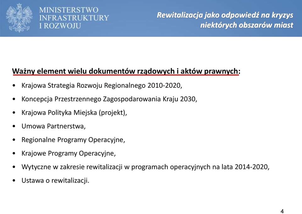 Kraju 2030, Krajowa Polityka Miejska (projekt), Umowa Partnerstwa, Regionalne Programy Operacyjne, Krajowe